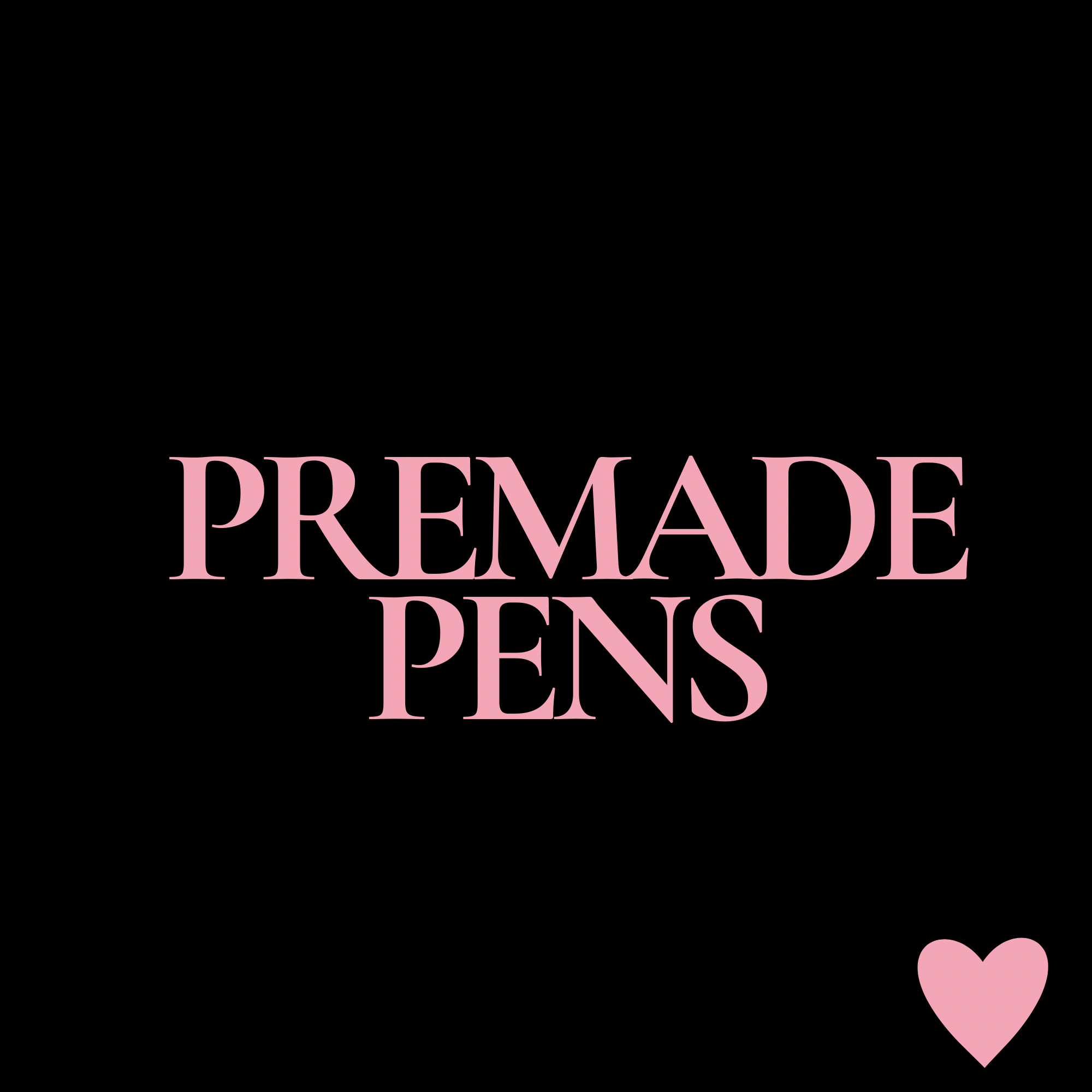 Premade Pens